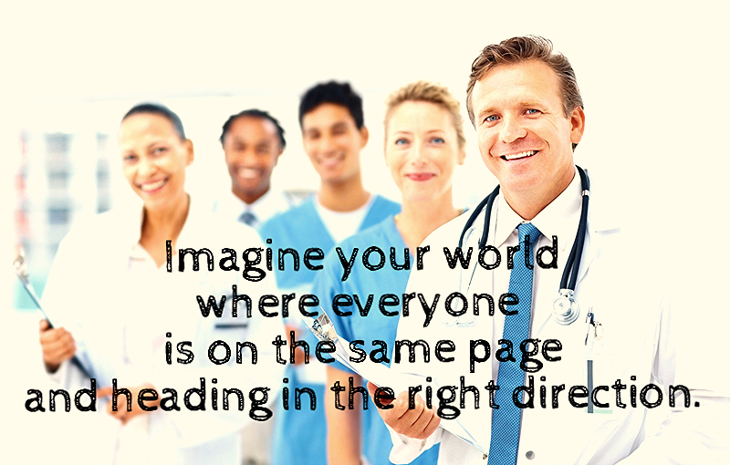 Imagine your world where everyone is on the same page and heading in the right direction.